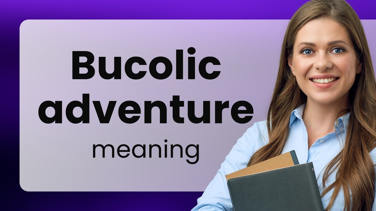 Exploring the Meaning of "Bucolic Adventure" YouTube