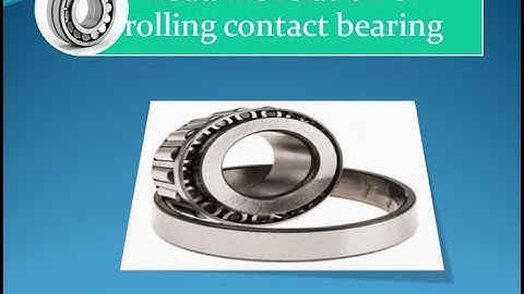 Design of rolling contact Bearing :Static Equivalent and dynamic load