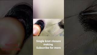 single knot closure making 101