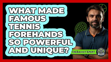 What Made Famous Tennis Forehands So Powerful And Unique? - The Racket Xpert