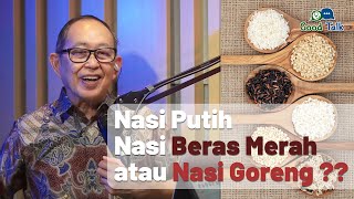 Nasi Putih, Nasi Beras Merah, atau Nasi Goreng??-Good Talk with Dr.dr. Hans Tandra, Sp.PD-KEMD, Ph.D