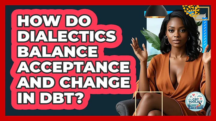 How Do Dialectics Balance Acceptance And Change In DBT? - CBT Toolkit