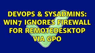 DevOps & SysAdmins: Win7 ignores Firewall for RemoteDesktop via GPO (2 Solutions!!) Profile