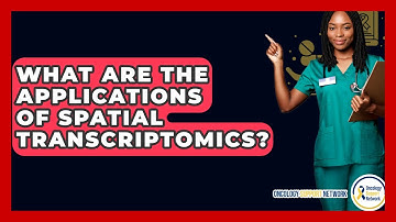 What Are The Applications Of Spatial Transcriptomics? - Oncology Support Network