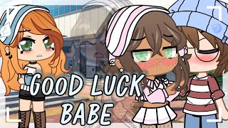 Good Luck Babe • GCMV •