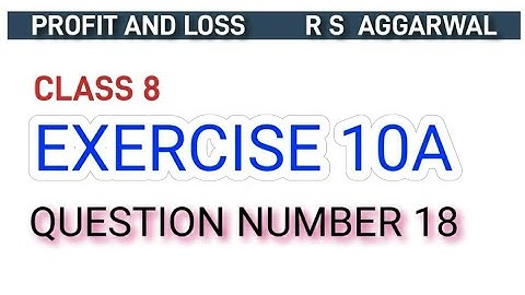 PROFIT AND LOSS  ||CLASS 8 || EXERCISE 10A || ((QUESTION NUMBER 18))  R S AGGARWAL