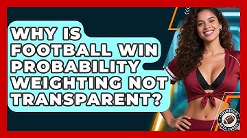 Why Is Football Win Probability Weighting Not Transparent? - Gridiron Data Digest
