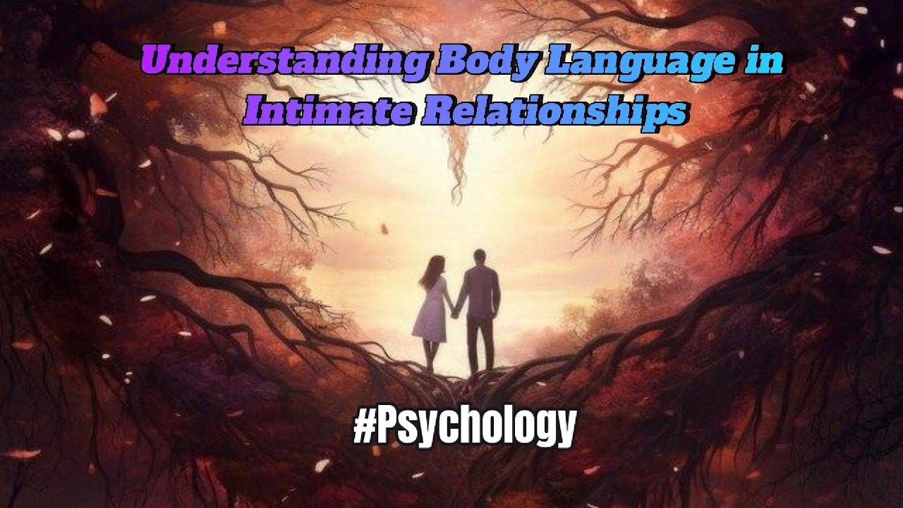 Understanding Body Language in Intimate Relationships - YouTube