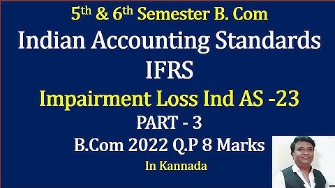 IFRS - Impairment of Loss IND AS-23 - B.COM 2022 Question Paper 8 Marks By Srinath Sir
