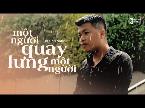 Video Một Người Quay Lưng, Một Người - Trương Ngôn - youtube