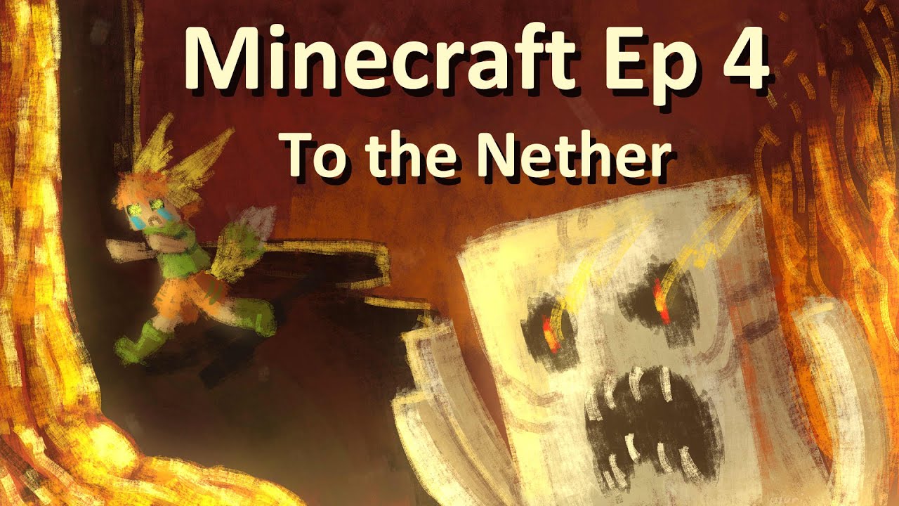 Minecraft Ep 4: To the Nether