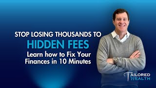 Are You Losing Money to Hidden Fees? Tips to Avoid Them | Dan Pascone | Tailored Wealth