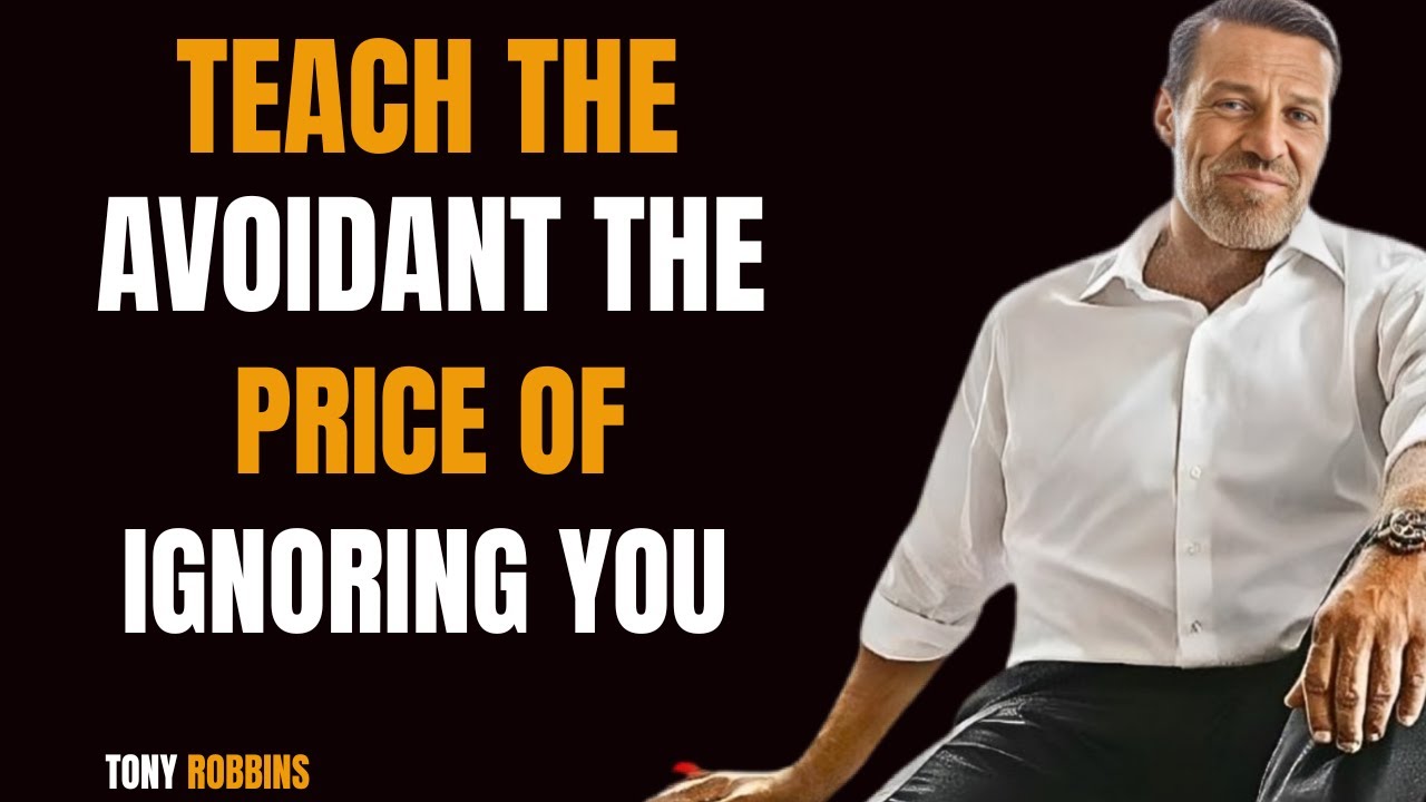 Teach The Avoidant The Price of IGNORING YOU. (Must Be DONE!)  Tony Robbins