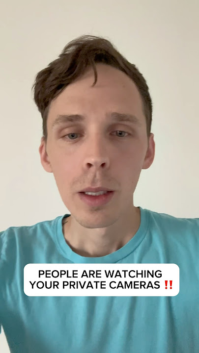 PEOPLE ARE WATCHING YOUR PRIVATE CAMERAS!