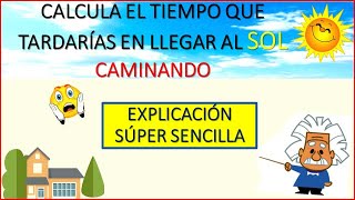 SEMANA 7: (BÁSICA SUPERIOR)  Calcula el tiempo que tardarías en llegar al sol caminando.