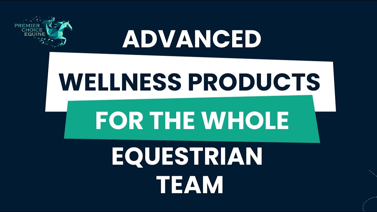 Advanced Wellness Products for the whole Equestrian Team!
