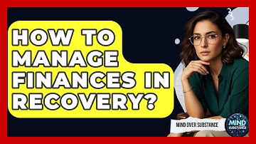 How To Manage Finances In Recovery? - Mind Over Substance