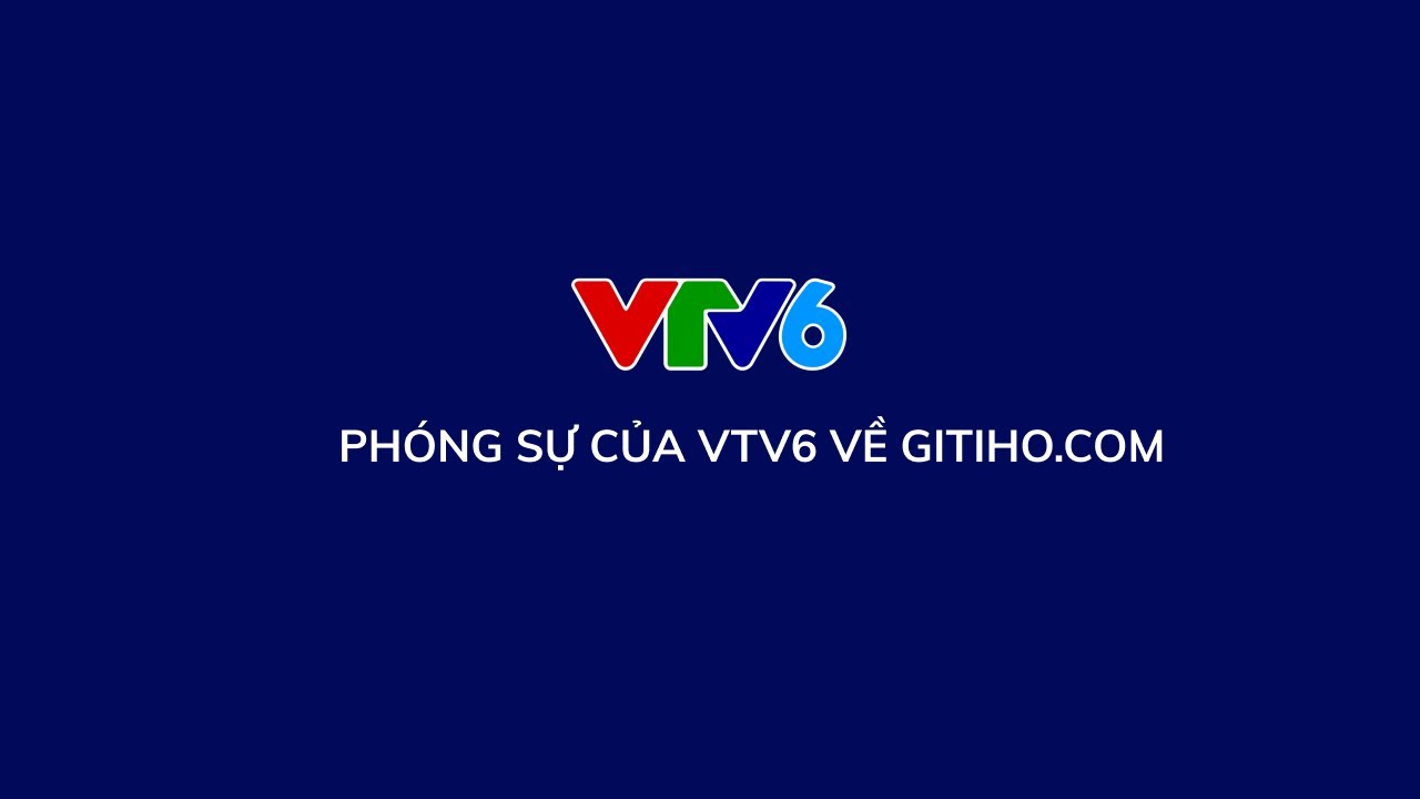 Phóng sự VTV6 về Gitiho