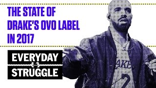 The State of Drake's OVO Label in 2017 | Everyday Struggle