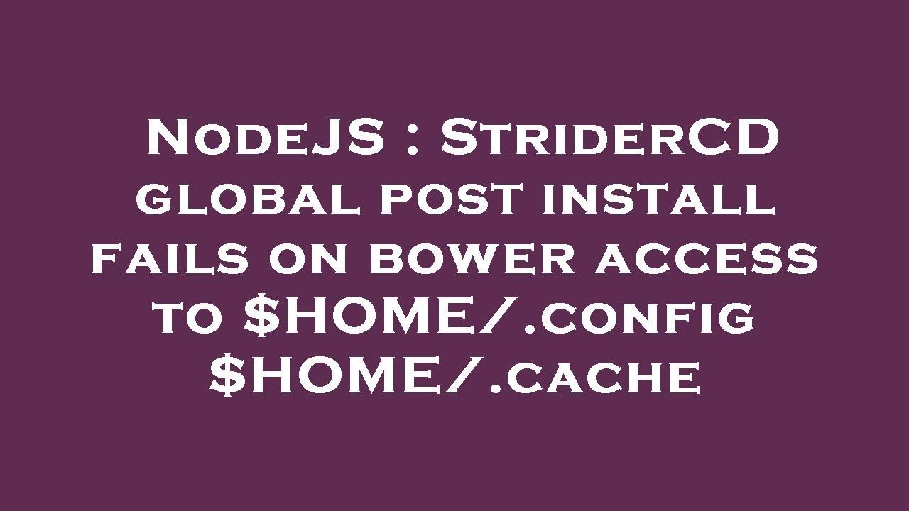 NodeJS : StriderCD global post install fails on bower access to $HOME ...