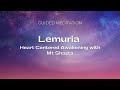 LEMURIA: Heart Centered Awakening, with Mt Shasta - Guided Meditation