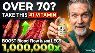 Over 70? Take This #1 Vitamin to Boost Blood Flow in Your Legs 1,000,000x