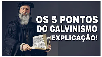Quem escreveu os 5 pontos do calvinismo?