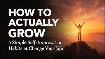 How to Actually Grow: 5 Simple Self-Improvement Habits That Change Your Life#motivation