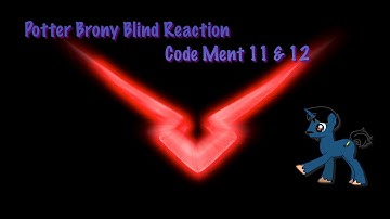 PotterBrony Blind Reaction Code Ment 11 & 12