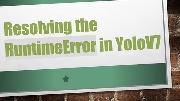 Resolving the RuntimeError in YoloV7