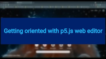 1 Getting Oriented with p5 js web editor