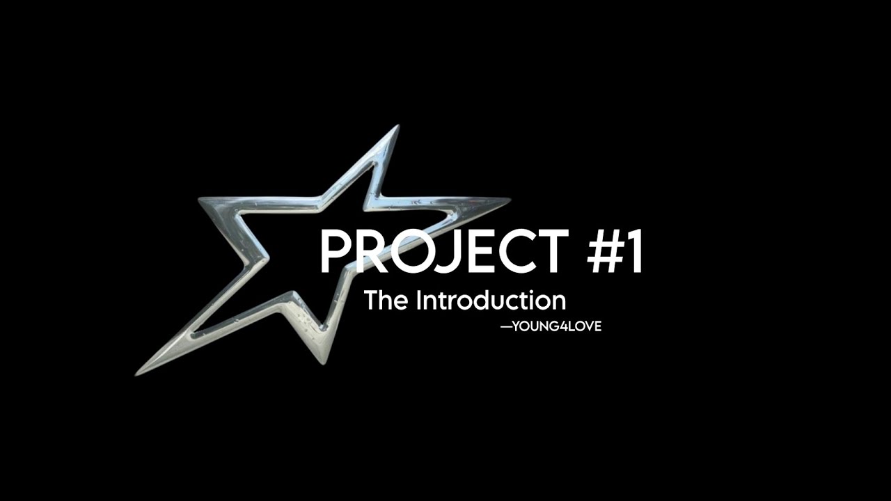 PROJECT #1 : The Introduction       #YOUNG4LOVE