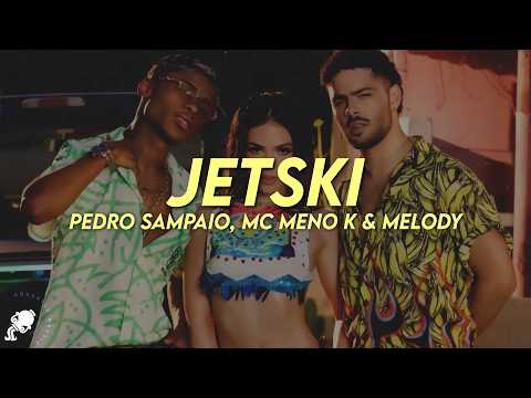 PEDRO SAMPAIO, MC Meno K, Melody - JETSKI (Letra)