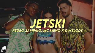 PEDRO SAMPAIO, MC Meno K, Melody - JETSKI (Letra)