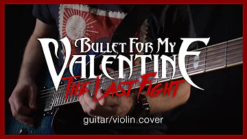 Bullet For My Valentine - The Last Fight (guitar/violin cover)