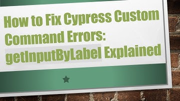 How to Fix Cypress Custom Command Errors: getInputByLabel Explained