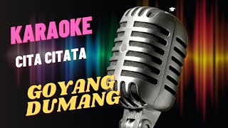 GOYANG DUMANG- CITA CITATA - KARAOKE  VERSION