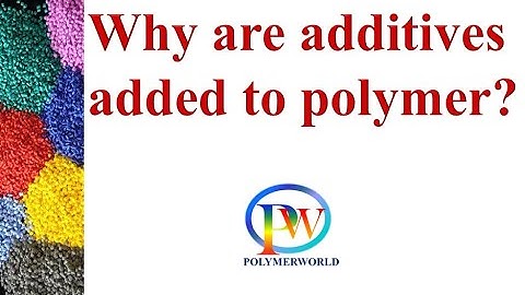 Why are additives added to the polymer