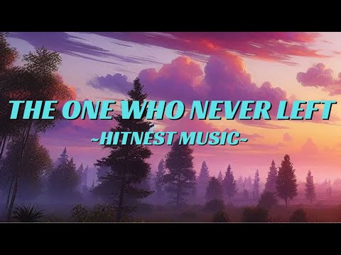 The One Who Never Left Lyrics Hitnest Music The One Who Never Left Lyrics Hitnest Music