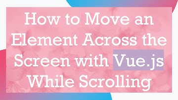 How to Move an Element Across the Screen with Vue.js While Scrolling