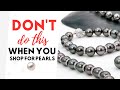 How not to buy pearls  1 mistake shoppers make ft pearl paradise