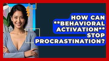 How Can **behavioral Activation** Stop Procrastination? - CBT Toolkit
