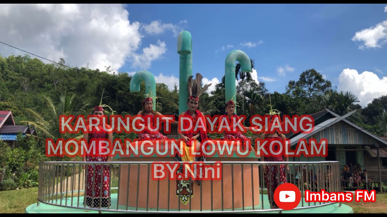 KARUNGUT DAYAK SIANG-MOMBANGUN LOWU KOLAM