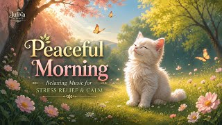Peaceful Morning 🌿 Relaxing Music for Stress Relief, Rest & Calm 🐾
