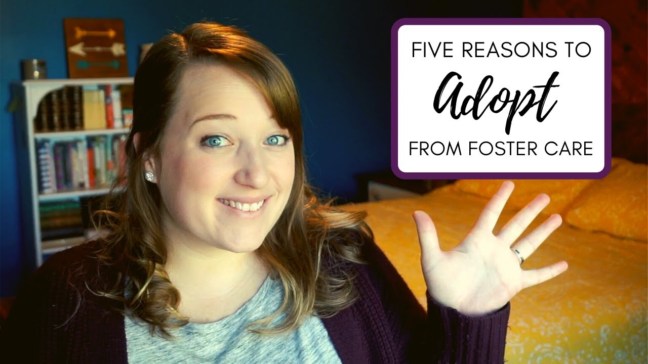 Why You Should Consider Adopting From Foster Care My Top 5 Reasons