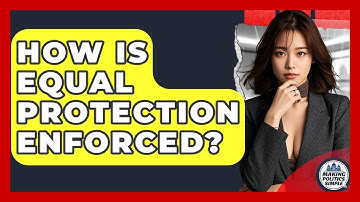 How Is Equal Protection Enforced? - Making Politics Simple
