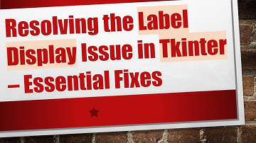 Resolving the Label Display Issue in Tkinter – Essential Fixes