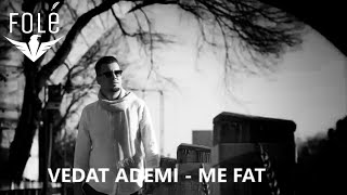 Vedat Ademi - Me Fat