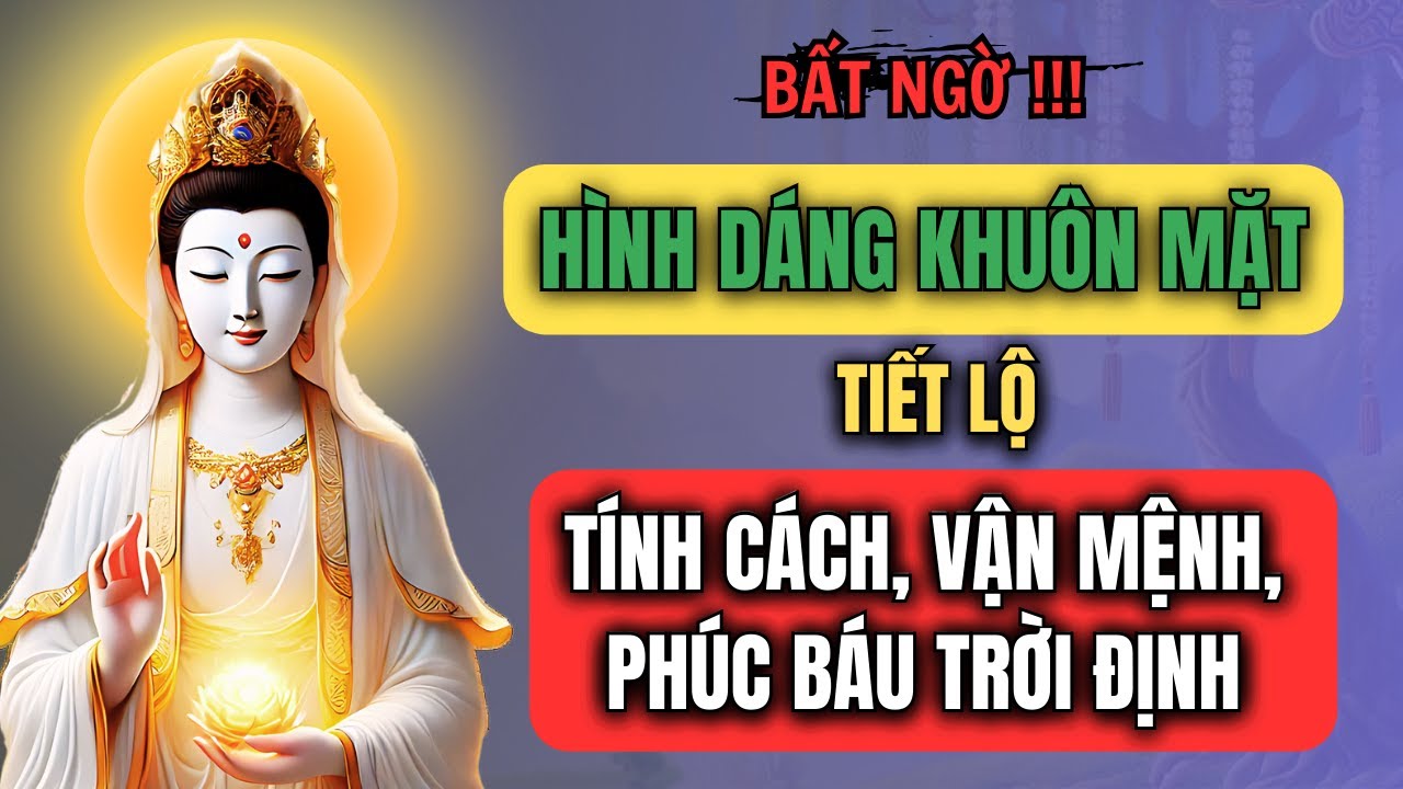 Bất ngờ, Hình dáng KHUÔN MẶT tiết lộ Tính Cách, Vận Mệnh và Phúc Báu Trời Định.
