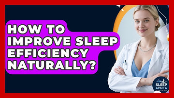 How To Improve Sleep Efficiency Naturally? - Sleep Apnea Support Network